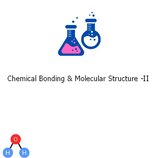 Chemical Bonding & Molecular Structure -II